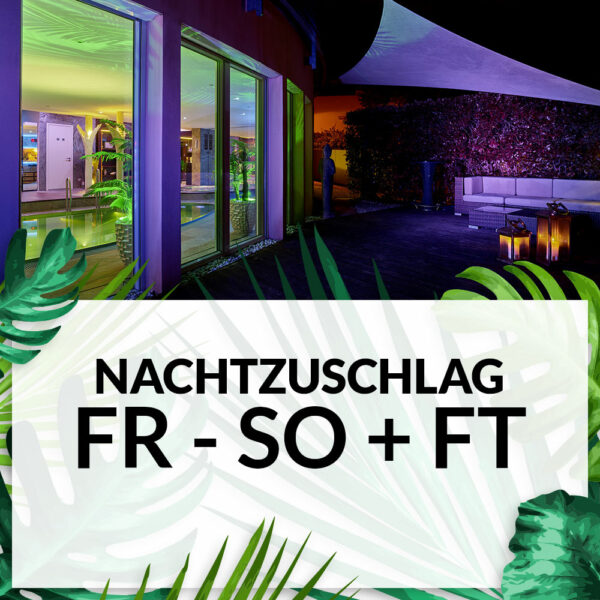Nachtzuschlag ab 22 Uhr für Private Spa Buchungen Mo - So + FT